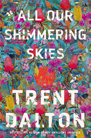 win all our shimmering skies by trent dalton