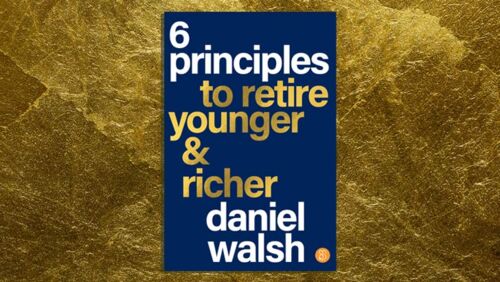 win 6 principles to retire younger and richer by daniel walsh