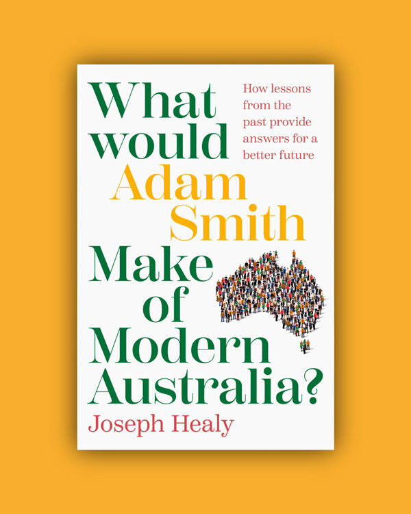 what would adam smith make of modern australia by joseph healy